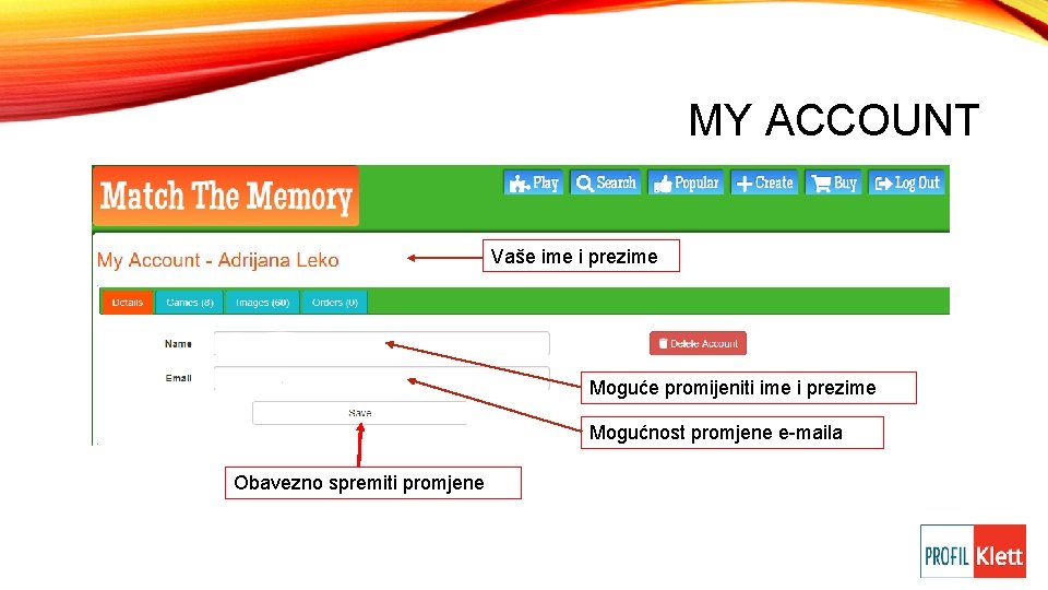 MY ACCOUNT Vaše ime i prezime Moguće promijeniti ime i prezime Mogućnost promjene e-maila