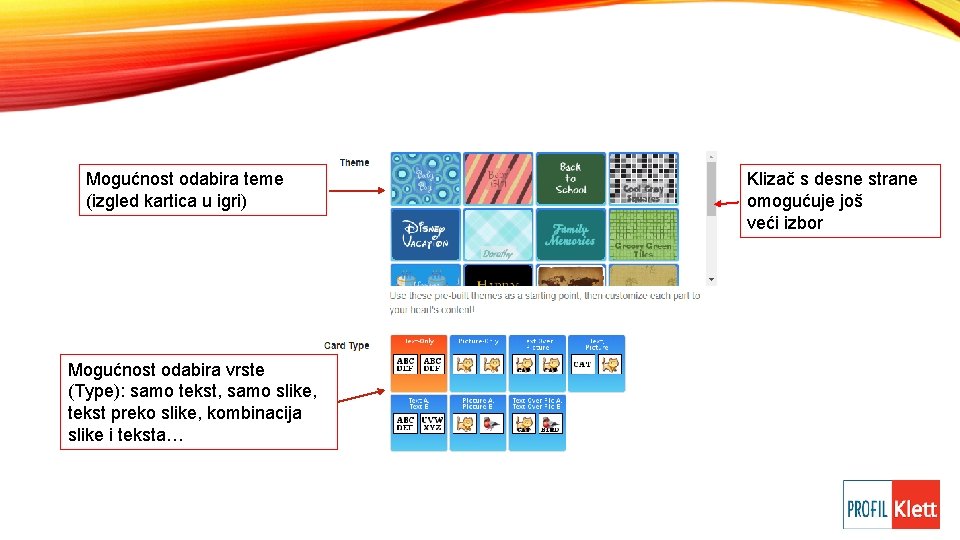 Mogućnost odabira teme (izgled kartica u igri) Mogućnost odabira vrste (Type): samo tekst, samo