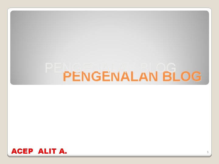 PENGENALAN BLOG ACEP ALIT A. 1 