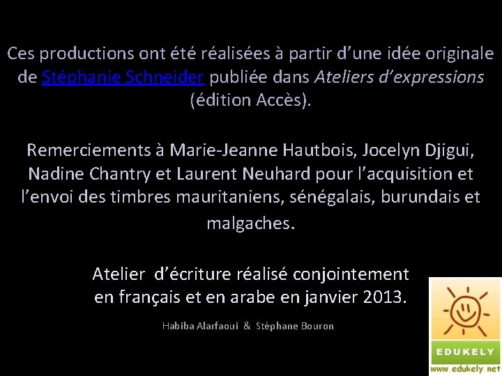 Ces productions ont été réalisées à partir d’une idée originale de Stéphanie Schneider publiée