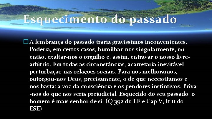 Esquecimento do passado � A lembrança do passado traria gravíssimos inconvenientes. Poderia, em certos