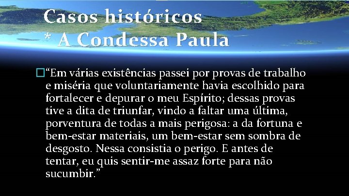 Casos históricos * A Condessa Paula �“Em várias existências passei por provas de trabalho