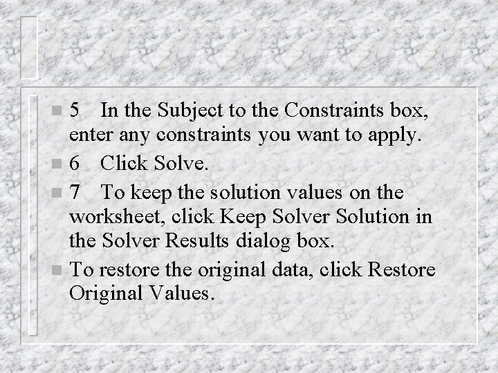 5 In the Subject to the Constraints box, enter any constraints you want to 5 In the Subject to the Constraints box, enter any constraints you want to
