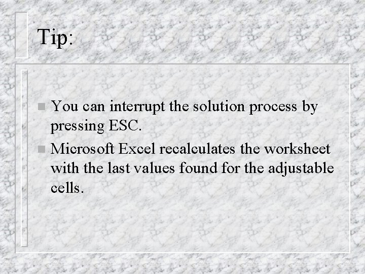 Tip: You can interrupt the solution process by pressing ESC. n Microsoft Excel recalculates Tip: You can interrupt the solution process by pressing ESC. n Microsoft Excel recalculates