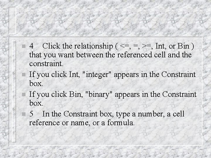 n n 4 Click the relationship ( <=, =, >=, Int, or Bin ) n n 4 Click the relationship ( <=, =, >=, Int, or Bin )