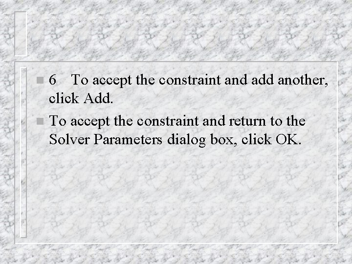 6 To accept the constraint and add another, click Add. n To accept the 6 To accept the constraint and add another, click Add. n To accept the
