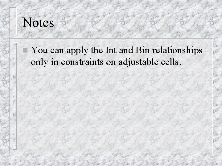 Notes n You can apply the Int and Bin relationships only in constraints on Notes n You can apply the Int and Bin relationships only in constraints on