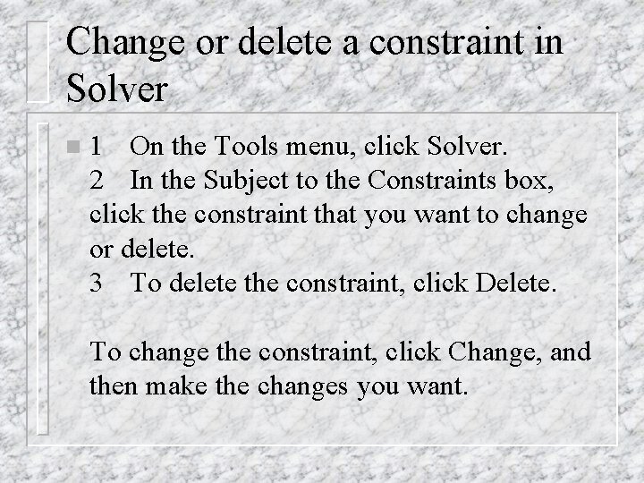 Change or delete a constraint in Solver n 1 On the Tools menu, click Change or delete a constraint in Solver n 1 On the Tools menu, click