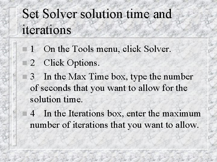 Set Solver solution time and iterations 1 On the Tools menu, click Solver. n Set Solver solution time and iterations 1 On the Tools menu, click Solver. n