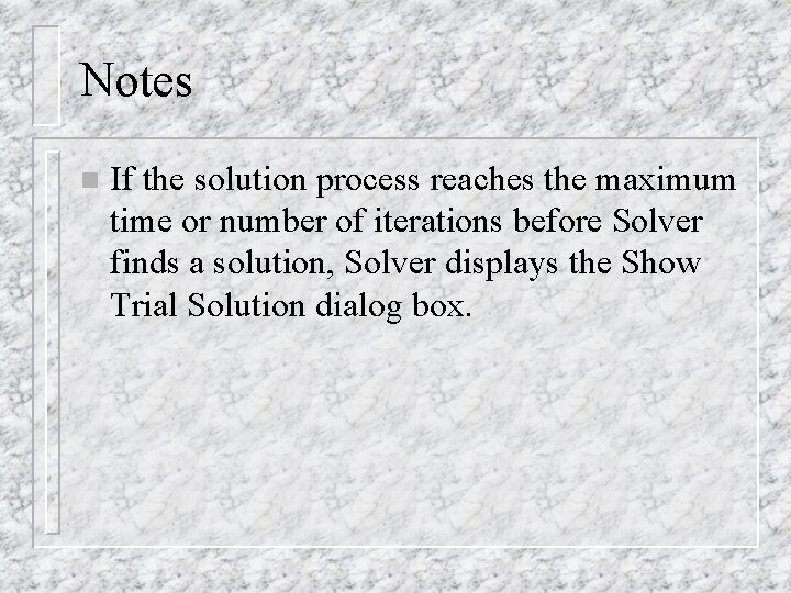 Notes n If the solution process reaches the maximum time or number of iterations Notes n If the solution process reaches the maximum time or number of iterations