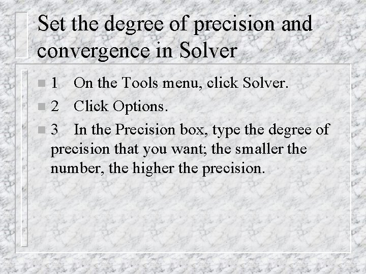 Set the degree of precision and convergence in Solver 1 On the Tools menu, Set the degree of precision and convergence in Solver 1 On the Tools menu,