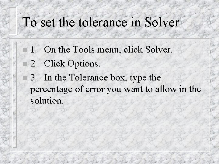 To set the tolerance in Solver 1 On the Tools menu, click Solver. n To set the tolerance in Solver 1 On the Tools menu, click Solver. n