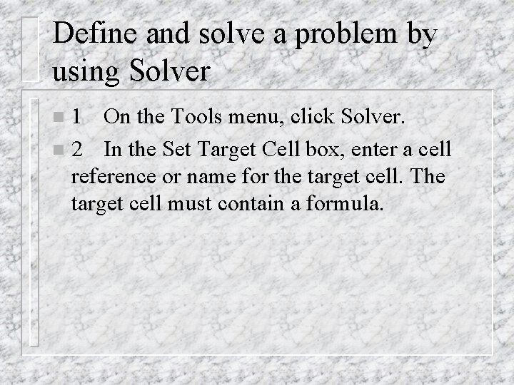 Define and solve a problem by using Solver 1 On the Tools menu, click Define and solve a problem by using Solver 1 On the Tools menu, click