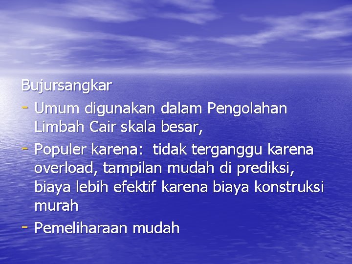 Bujursangkar - Umum digunakan dalam Pengolahan Limbah Cair skala besar, - Populer karena: tidak