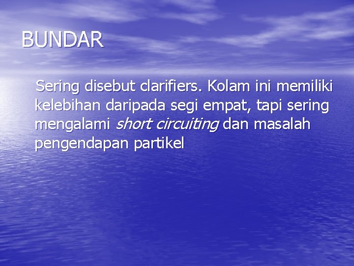 BUNDAR Sering disebut clarifiers. Kolam ini memiliki kelebihan daripada segi empat, tapi sering mengalami
