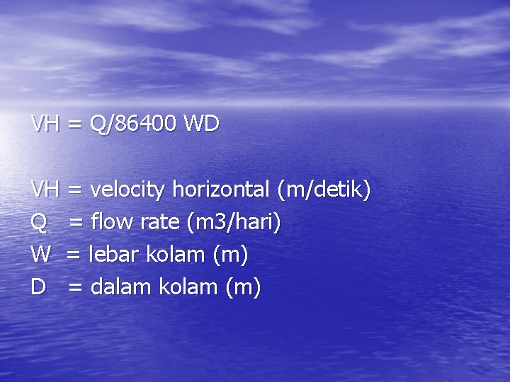 VH = Q/86400 WD VH = velocity horizontal (m/detik) Q = flow rate (m