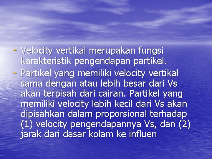- Velocity vertikal merupakan fungsi - karakteristik pengendapan partikel. Partikel yang memiliki velocity vertikal