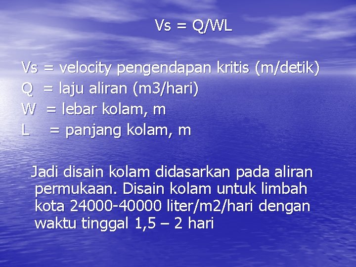 Vs = Q/WL Vs = velocity pengendapan kritis (m/detik) Q = laju aliran (m