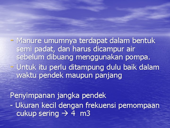 - Manure umumnya terdapat dalam bentuk - semi padat, dan harus dicampur air sebelum