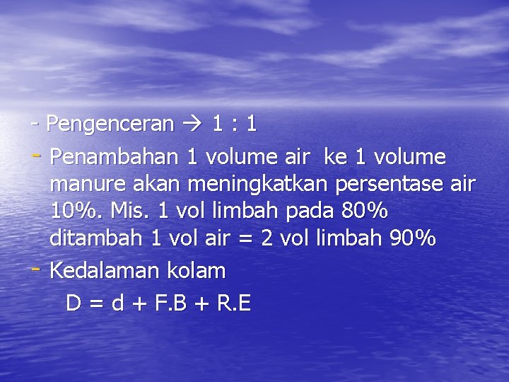 - Pengenceran 1 : 1 - Penambahan 1 volume air ke 1 volume manure