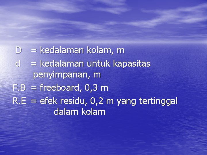 D = kedalaman kolam, m d = kedalaman untuk kapasitas penyimpanan, m F. B