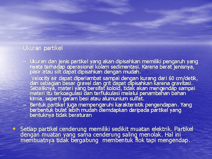 Ukuran partikel – Ukuran dan jenis partikel yang akan dipisahkan memiliki pengaruh yang nyata