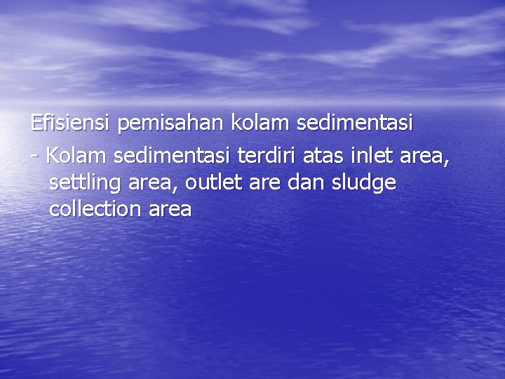 Efisiensi pemisahan kolam sedimentasi - Kolam sedimentasi terdiri atas inlet area, settling area, outlet