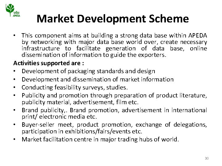 Market Development Scheme • This component aims at building a strong data base within