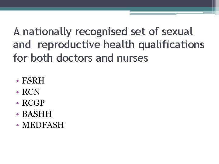 A nationally recognised set of sexual and reproductive health qualifications for both doctors and