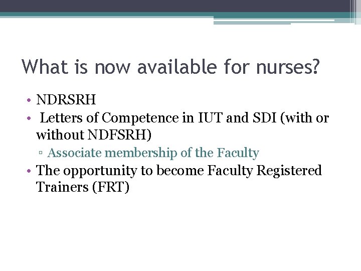 What is now available for nurses? • NDRSRH • Letters of Competence in IUT