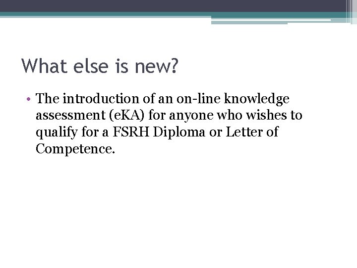 What else is new? • The introduction of an on-line knowledge assessment (e. KA)