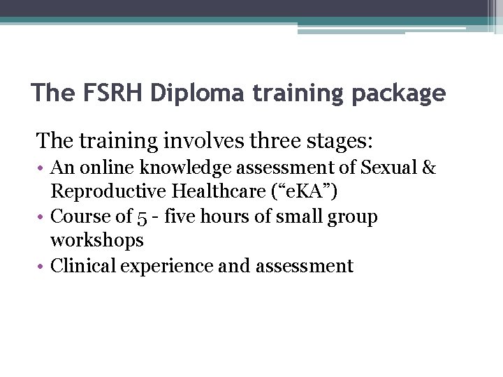 The FSRH Diploma training package The training involves three stages: • An online knowledge