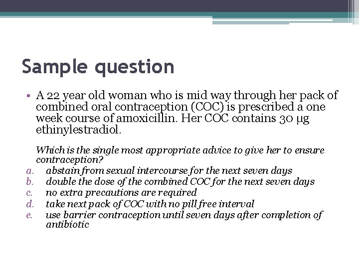 Sample question • A 22 year old woman who is mid way through her