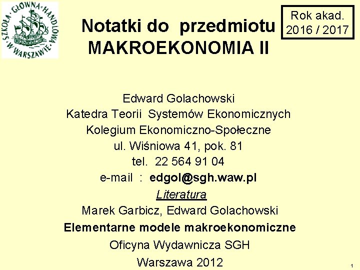 Notatki do przedmiotu MAKROEKONOMIA II Rok akad. 2016 / 2017 Edward Golachowski Katedra Teorii