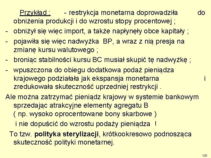 Przykład : - restrykcja monetarna doprowadziła do obniżenia produkcji i do wzrostu stopy procentowej