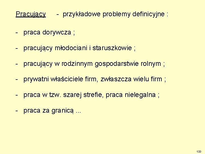 Pracujący - przykładowe problemy definicyjne : - praca dorywcza ; - pracujący młodociani i