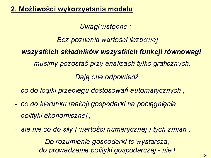 2. Możliwości wykorzystania modelu Uwagi wstępne : Bez poznania wartości liczbowej wszystkich składników wszystkich