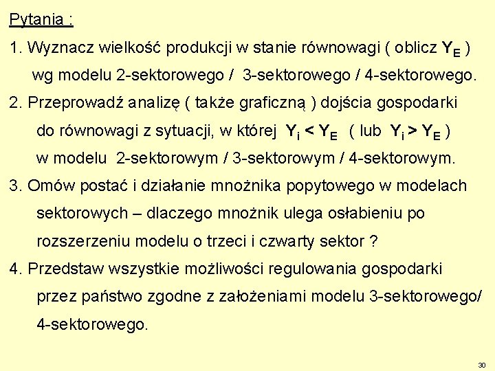 Pytania : 1. Wyznacz wielkość produkcji w stanie równowagi ( oblicz YE ) wg