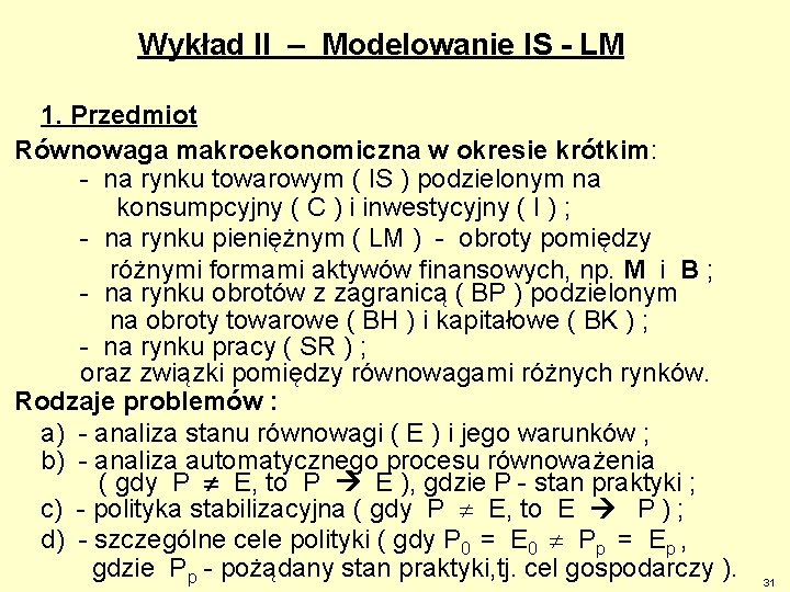 Wykład II – Modelowanie IS - LM 1. Przedmiot Równowaga makroekonomiczna w okresie krótkim: