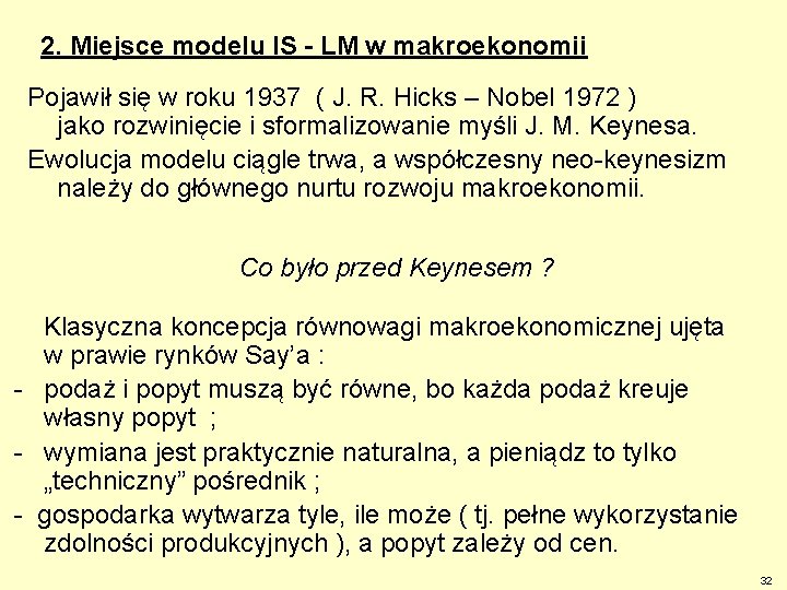 2. Miejsce modelu IS - LM w makroekonomii Pojawił się w roku 1937 (