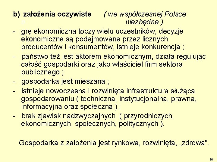b) założenia oczywiste ( we współczesnej Polsce n niezbędne ) - grę ekonomiczną toczy
