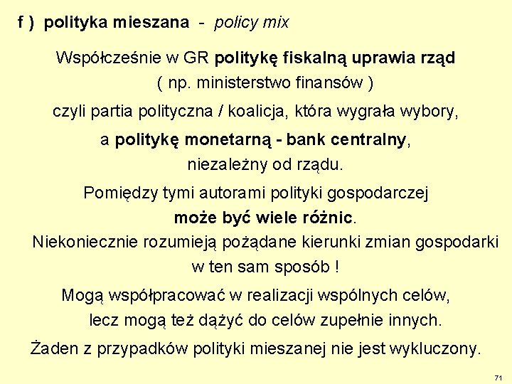 f ) polityka mieszana - policy mix Współcześnie w GR politykę fiskalną uprawia rząd