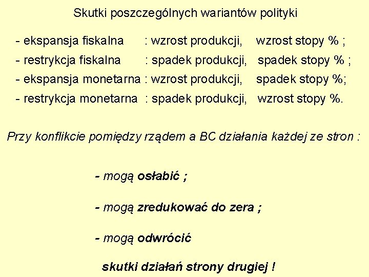 Skutki poszczególnych wariantów polityki - ekspansja fiskalna : wzrost produkcji, - restrykcja fiskalna :