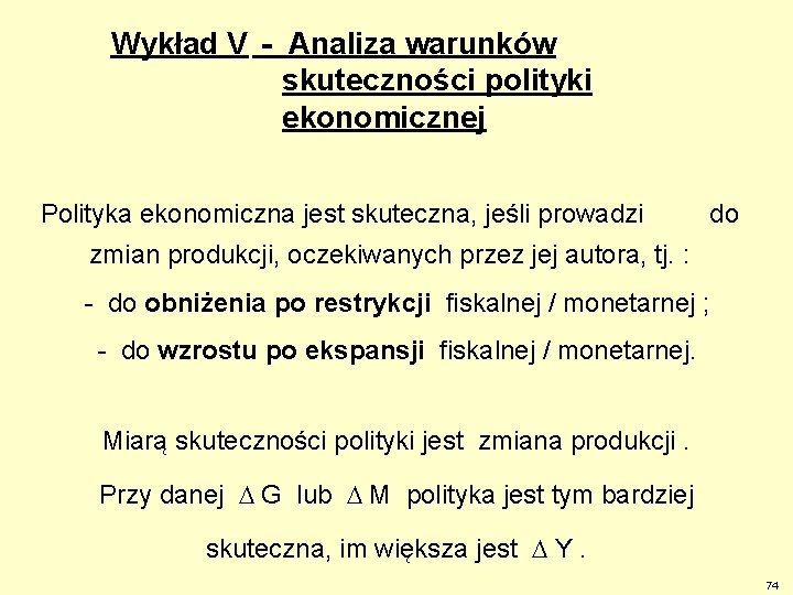 Wykład V - Analiza warunków skuteczności polityki ekonomicznej Polityka ekonomiczna jest skuteczna, jeśli prowadzi