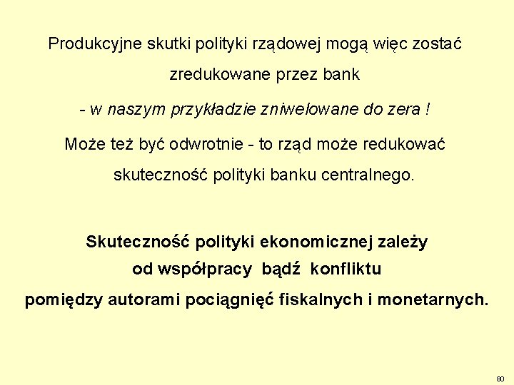 Produkcyjne skutki polityki rządowej mogą więc zostać zredukowane przez bank - w naszym przykładzie