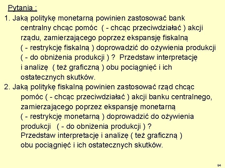 Pytania : 1. Jaką politykę monetarną powinien zastosować bank centralny chcąc pomóc ( -