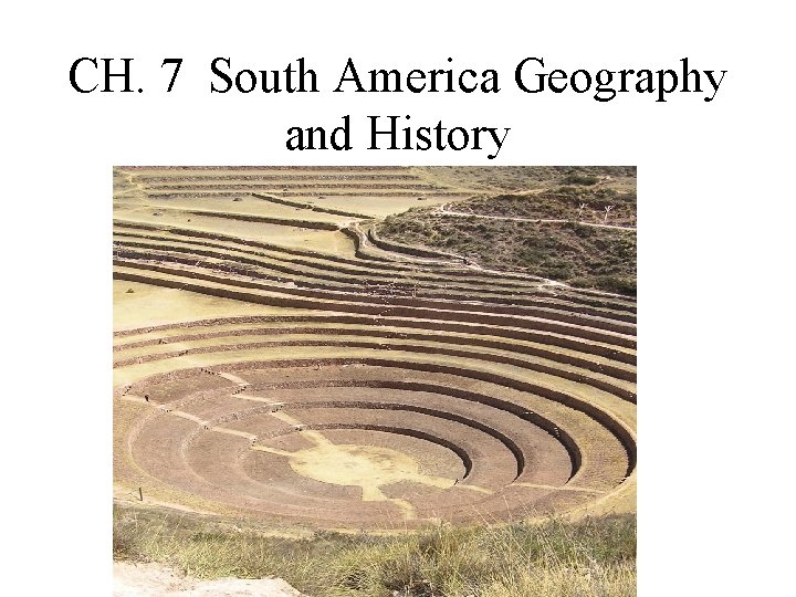 CH. 7 South America Geography and History CH. 7 South America Geography and History