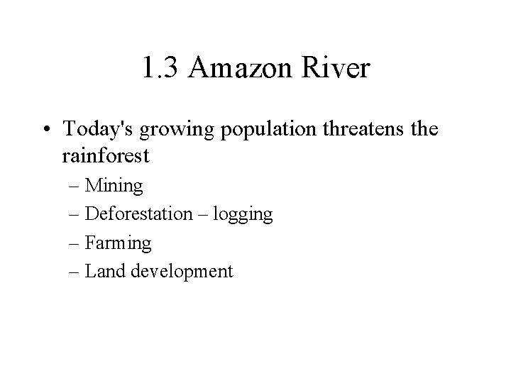 1. 3 Amazon River • Today's growing population threatens the rainforest – Mining – 1. 3 Amazon River • Today's growing population threatens the rainforest – Mining –