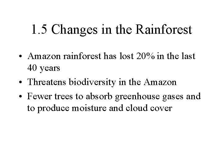 1. 5 Changes in the Rainforest • Amazon rainforest has lost 20% in the 1. 5 Changes in the Rainforest • Amazon rainforest has lost 20% in the