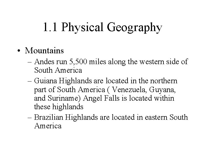 1. 1 Physical Geography • Mountains – Andes run 5, 500 miles along the 1. 1 Physical Geography • Mountains – Andes run 5, 500 miles along the